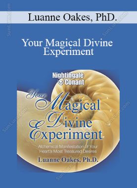 Luanne Oakes, PhD. - Your Magical Divine Experiment: Alchemical Manifestation of Your Heart's Most Treasured Desires (Nightingale Conant) (Unabridged)