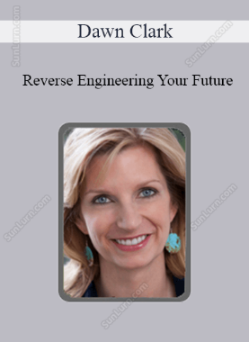 Dawn Clark - Reverse Engineering Your Future: Activating Your Field for Health, Wealth, and Love 