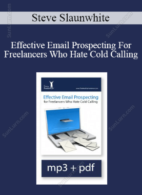 Steve Slaunwhite - Effective Email Prospecting For Freelancers Who Hate Cold Calling