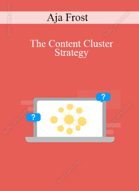 Aja Frost - The Content Cluster Strategy