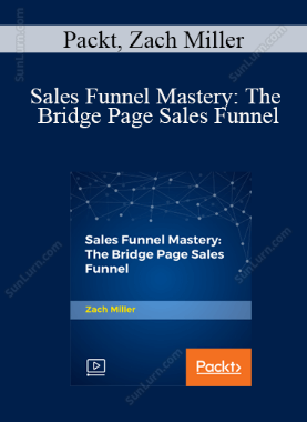 Packt, Zach Miller - Sales Funnel Mastery: The Bridge Page Sales Funnel