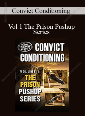 Convict Conditioning - Vol 1 The Prison Pushup Series 