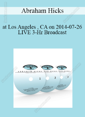 Abraham Hicks - at Los Angeles , CA on 2014-07-26 - LIVE 3-Hr Broadcast