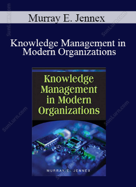 Murray E. Jennex - Knowledge Management in Modern Organizations