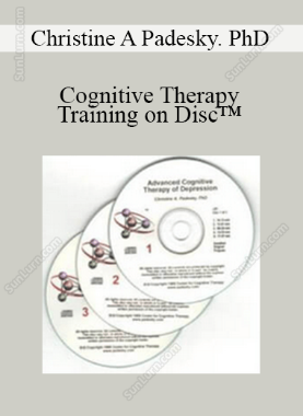 Christine A Padesky. PhD - Cognitive Therapy Training on Disc™ 