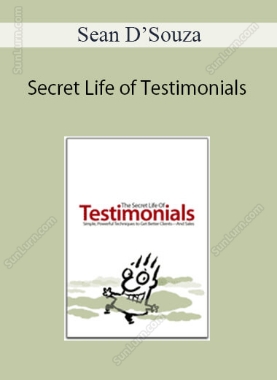 Sean D’Souza - Secret Life of Testimonials: Simple, Powerful Techniques to Get