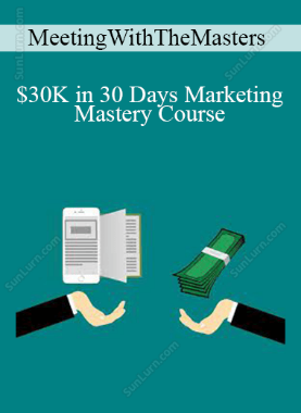 MeetingWithTheMasters - $30K in 30 Days Marketing Mastery Course