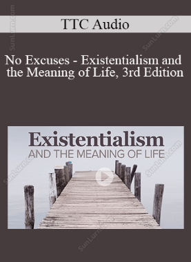 TTC Audio - No Excuses - Existentialism and the Meaning of Life, 3rd Edition