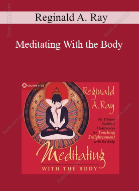 Reginald A. Ray - Meditating With the Body