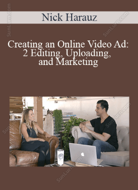 Nick Harauz - Creating an Online Video Ad: 2 Editing, Uploading, and Marketing