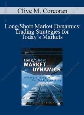 Clive M. Corcoran - Long/Short Market Dynamics: Trading Strategies for Today’s Markets