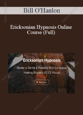 Bill O'Hanlon - Ericksonian Hypnosis Online Course (Full) 