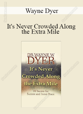 Wayne Dyer - It's Never Crowded Along the Extra Mile