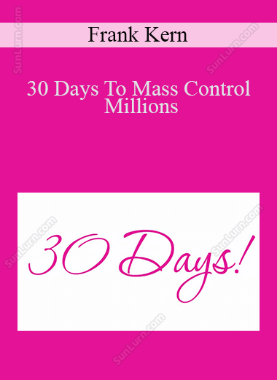 Frank Kern - 30 Days To Mass Control Millions