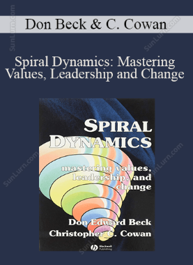 Don Beck & Christopher Cowan - Spiral Dynamics: Mastering Values, Leadership and Change