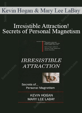 Kevin Hogan & Mary Lee LaBay - Irresistible Attraction!: Secrets of Personal Magnetism