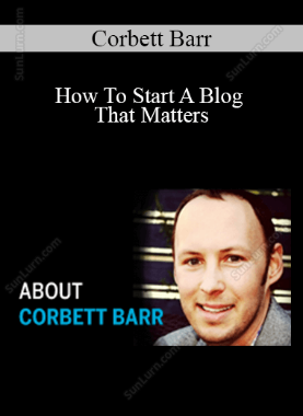 Corbett Barr - How To Start A Blog That Matters