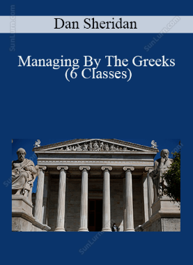 Dan Sheridan - Managing By The Greeks (6 Classes)