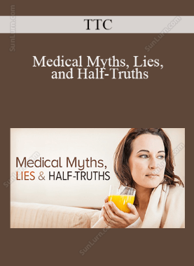 TTC - Medical Myths, Lies, and Half-Truths