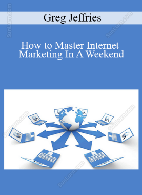 Greg Jeffries - How to Master Internet Marketing In A Weekend