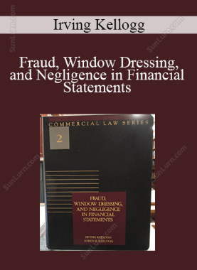 Irving Kellogg - Fraud, Window Dressing, and Negligence in Financial Statements