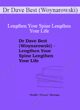 Dr Dave Best (Woynarowski) - Lengthen Your Spine Lengthen Your Life 