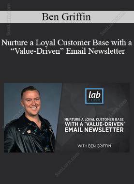 Ben Griffin - Nurture a Loyal Customer Base with a “Value-Driven” Email Newsletter