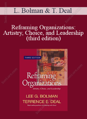 Lee Bolman and Terrence Deal - Reframing Organizations: Artistry, Choice, and Leadership (third edition)