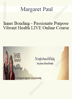 Margaret Paul - Inner Bonding - Passionate Purpose, Vibrant Health LIVE Online Course