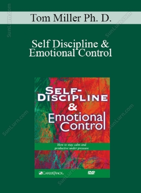 Tom Miller Ph. D. - Self Discipline & Emotional Control
