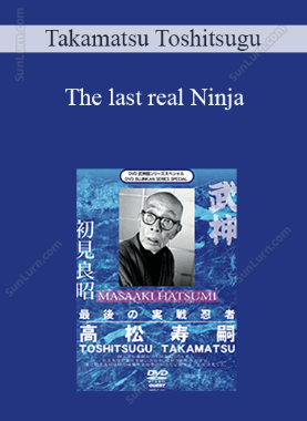 Takamatsu Toshitsugu - The last real Ninja