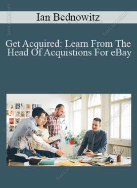 Ian Bednowitz - Get Acquired: Learn From The Head Of Acquistions For eBay