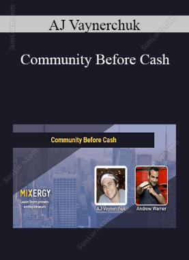 AJ Vaynerchuk - Community Before Cash