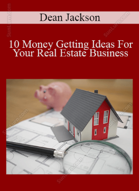 Dean Jackson - 10 Money Getting Ideas For Your Real Estate Business