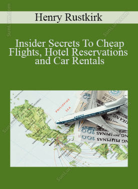 Henry Rustkirk - Insider Secrets To Cheap Flights, Hotel Reservations and Car Rentals