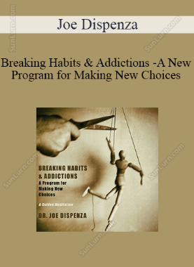 Joe Dispenza - Breaking Habits & Addictions - A New Program for Making New Choices