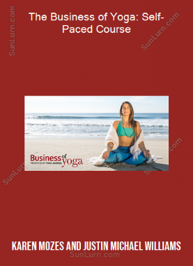 Karen Mozes and Justin Michael Williams - The Business of Yoga: Self-Paced Course