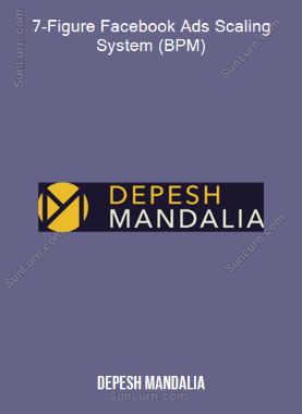 Depesh Mandalia - 7-Figure Facebook Ads Scaling System (BPM)