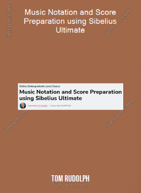 Tom Rudolph - Music Notation and Score Preparation using Sibelius Ultimate