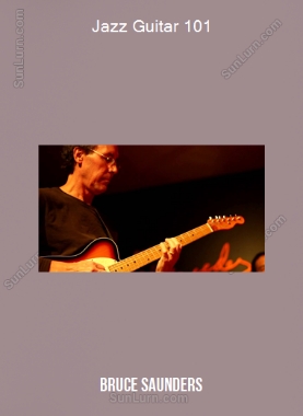 Bruce Saunders - Jazz Guitar 101