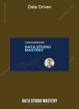 Data Driven (Data Studio Mastery)