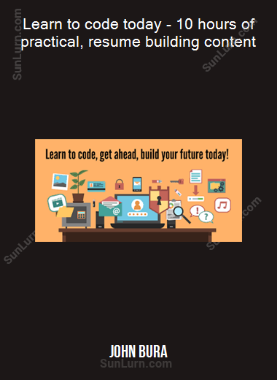 John Bura - Learn to code today - 10 hours of practical, resume building content