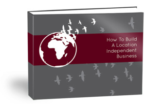 Lea & Jonathan Woodward - Location Independent Business Guide (Premium Edition)