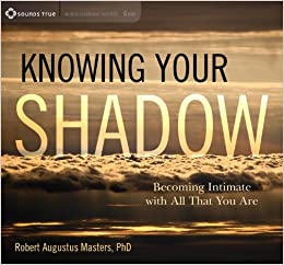 Robert Augustus Masters - KNOWING YOUR SHADOW