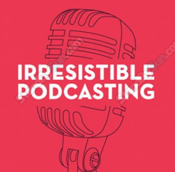 Adam Clark - Irresistible Podcasting