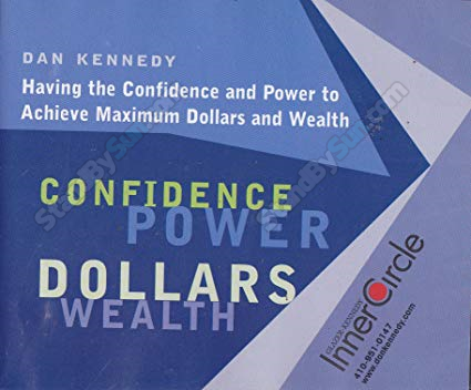 DAN KENNEDY - Having The Confidence And Power To Achieve Maximum Dollars And Wealth