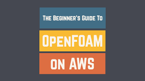 Robin Knowles - The Beginner’s Guide To OpenFOAM On AWS