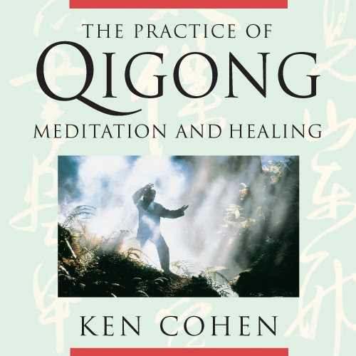 Ken Cohen - THE PRACTICE OF QIGONG
