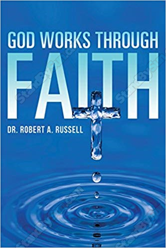Robert A. Rusell - God Works Through Faith