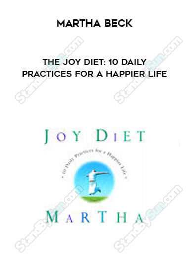 The Joy Diet: 10 Daily Practices For a Happier Life-Martha Beck 